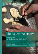 The Velestino Hoard : casting light on the Byzantine 'dark ages' /