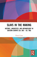 Slavs in the making : history, linguistics and archaeology in eastern Europe (ca. 500-ca. 700) /