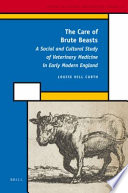 The care of brute beasts : a social and cultural study of veterinary medicine in early modern England /