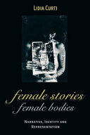 Female stories, female bodies : narrative, identity, and representation /