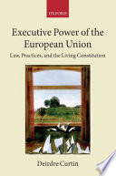Executive power of the European Union : law, practices, and the living constitution /