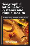 Geographic information systems and public health : eliminating perinatal disparity /