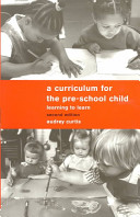 A curriculum for the pre-school child : learning to learn /