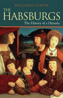 The Habsburgs : the history of a dynasty /