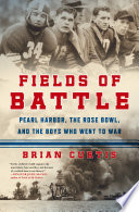 Fields of battle : Pearl Harbor, the Rose Bowl, and the boys who went to war /