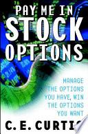 Pay me in stock options : manage the options you have, win the options you want /