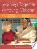 Learning together with young children : a curriculum framework for reflective teachers /