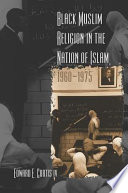 Black Muslim religion in the Nation of Islam, 1960-1975 /