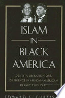 Islam in Black America : identity, liberation, and difference in African-American Islamic thought /