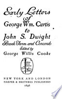 Early letters of George Wm. Curtis to John S. Dwight; Brook Farm and Concord /