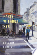Paris without her : a memoir /