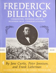 Frederick Billings, Vermonter, pioneer lawyer, business man, conservationist : an illustrated biography /