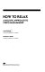 How to relax : a holistic approach to stress management /