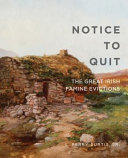 Notice to quit : the great Irish famine evictions /