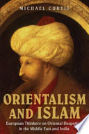 Orientalism and Islam : European thinkers on Oriental despotism in the Middle East and India /