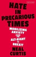 Hate in precarious times : mobilising anxiety from the alt-right to Brexit /
