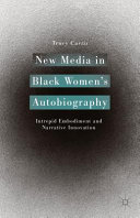 New media in Black women's autobiography : intrepid embodiment and narrative innovation /