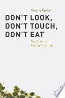 Don't look, don't touch, don't eat : the science behind revulsion /