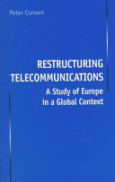 Restructuring telecommunications : a study of Europe in a global context /