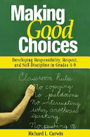 Making good choices : developing responsibility, respect, and self-discipline in grades 4-9 /