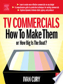 TV commercials : how to make them, or, how big is the boat? /