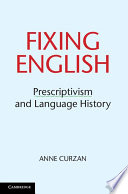 Fixing English : prescriptivism and language history /