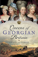 Queens of Georgian Britain /