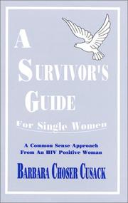 A survivor's guide for single women : a common sense approach from an HIV positive woman /