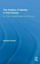 The politics of identity in Irish drama : W.B. Yeats, Augusta Gregory and J.M. Synge /
