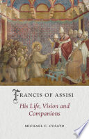 Francis of Assisi : his life, vision and companions /