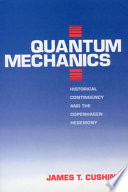 Quantum mechanics : historical contingency and the Copenhagen hegemony /