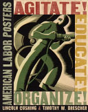 Agitate! educate! organize! : American labor posters /