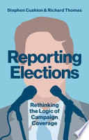 Reporting elections : rethinking the logic of campaign coverage /