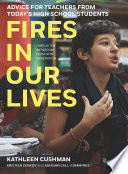 Fires in our lives : advice for teachers from today's high school students /