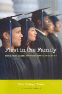 First in the family : your college years, advice about college from first-generation students /