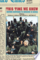 This Time We Knew : Western Responses to Genocide in Bosnia.