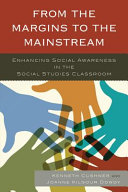 From the margins to the mainstream : enhancing social awareness in the social studies classroom /