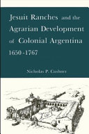 Jesuit ranches and the agrarian development of colonial Argentina, 1650-1767 /