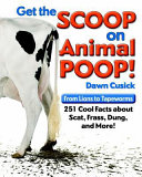 Get the scoop on animal poop! : from lions to tapeworms : 251 cool facts about scat, frass, dung, and more! /