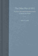 The other War of 1812 : the Patriot War and the American invasion of Spanish East Florida /