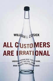 All customers are irrational : understanding what they think, what they feel, and what keeps them coming back /