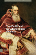 Pope Paul III and the cultural politics of reform : 1534-1549 /