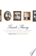 French theory : how Foucault, Derrida, Deleuze, & Co. transformed the intellectual life of the United States /