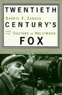 Twentieth Century's fox : Darryl F. Zanuck and the culture of Hollywood /