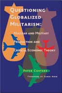 Questioning globalized militarism : nuclear and military production and critical economic theory /