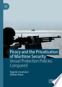 Piracy and the Privatisation of Maritime Security : Vessel Protection Policies Compared /