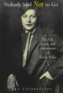 Nobody said not to go : the life, loves, and adventures of Emily Hahn /