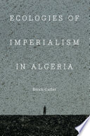 Ecologies of imperialism in Algeria /