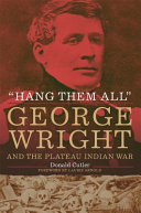 "Hang them all" : George Wright and the Plateau Indian War /