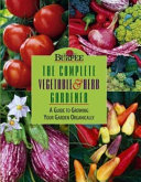 Burpee-- the complete vegetable & herb gardener : a guide to growing your garden organically /